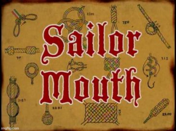 Sailor Mouth! | image tagged in sailor mouth | made w/ Imgflip meme maker