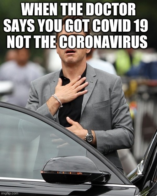 Relief | WHEN THE DOCTOR SAYS YOU GOT COVID 19  
NOT THE CORONAVIRUS | image tagged in relief | made w/ Imgflip meme maker