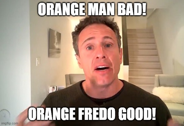 Chris Cuomo | ORANGE MAN BAD! ORANGE FREDO GOOD! | image tagged in chris cuomo | made w/ Imgflip meme maker