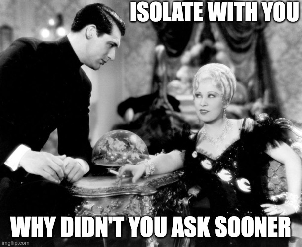 Cary Grant in Isolation | ISOLATE WITH YOU; WHY DIDN'T YOU ASK SOONER | image tagged in cary grant,mae west,flirt,isolation,covid-19 | made w/ Imgflip meme maker