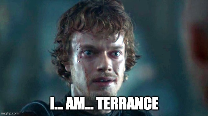 Reek | I... AM... TERRANCE | image tagged in reek | made w/ Imgflip meme maker