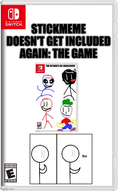 Ouch | STICKMEME DOESN'T GET INCLUDED AGAIN: THE GAME | image tagged in nintendo switch | made w/ Imgflip meme maker