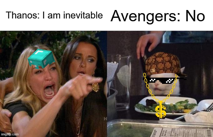 Woman Yelling At Cat Meme | Thanos: I am inevitable; Avengers: No | image tagged in memes,woman yelling at cat | made w/ Imgflip meme maker