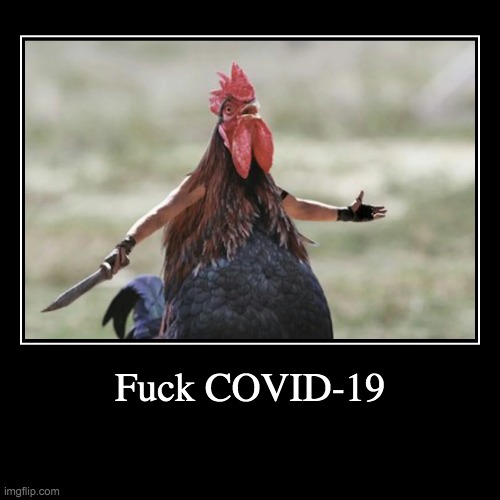 Cluck Covid | image tagged in chicken,shayfc,coronavirus,fried chicken | made w/ Imgflip demotivational maker