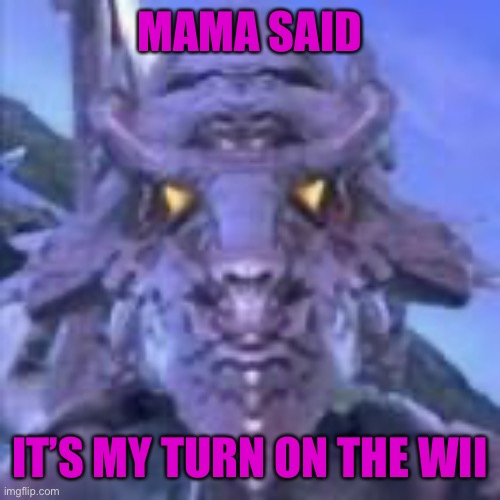 MAMA SAID; IT’S MY TURN ON THE WII | made w/ Imgflip meme maker