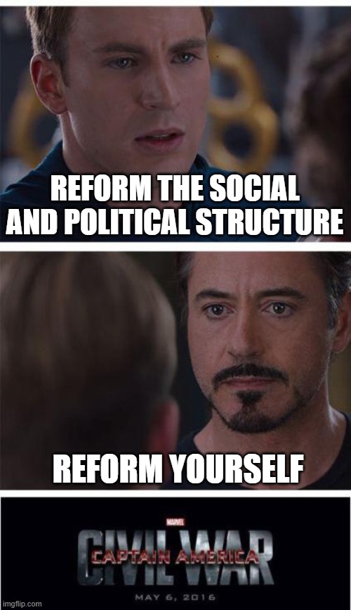 Marvel Civil War 1 | REFORM THE SOCIAL AND POLITICAL STRUCTURE; REFORM YOURSELF | image tagged in memes,marvel civil war 1 | made w/ Imgflip meme maker