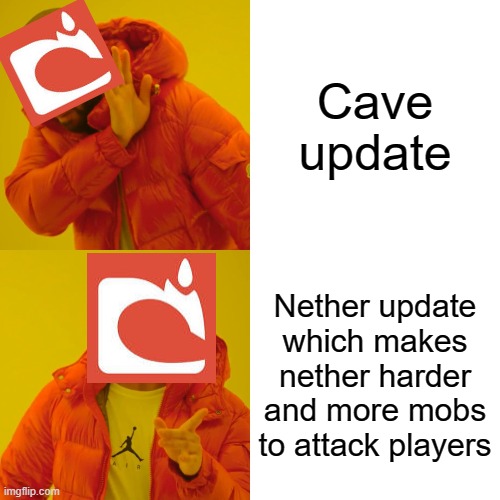 Drake Hotline Bling | Cave update; Nether update which makes nether harder and more mobs to attack players | image tagged in memes,drake hotline bling | made w/ Imgflip meme maker