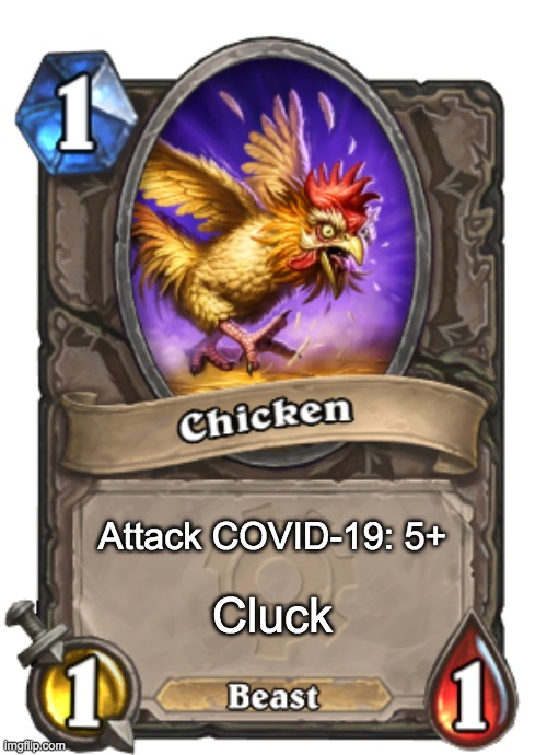 Cluck Corona | Attack COVID-19: 5+; Cluck | image tagged in coronavirus,covid-19,chicken | made w/ Imgflip meme maker