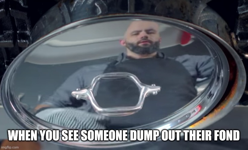 WHEN YOU SEE SOMEONE DUMP OUT THEIR FOND | made w/ Imgflip meme maker