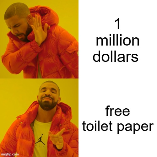 Drake Hotline Bling | 1 million dollars; free toilet paper | image tagged in memes,drake hotline bling | made w/ Imgflip meme maker