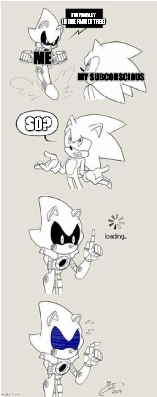 Now that KITB adopted me, i'm wondering why I wanted to get adopted in the first place. | I'M FINALLY IN THE FAMILY TREE! ME; MY SUBCONSCIOUS; SO? | image tagged in sonic comic thingy | made w/ Imgflip meme maker