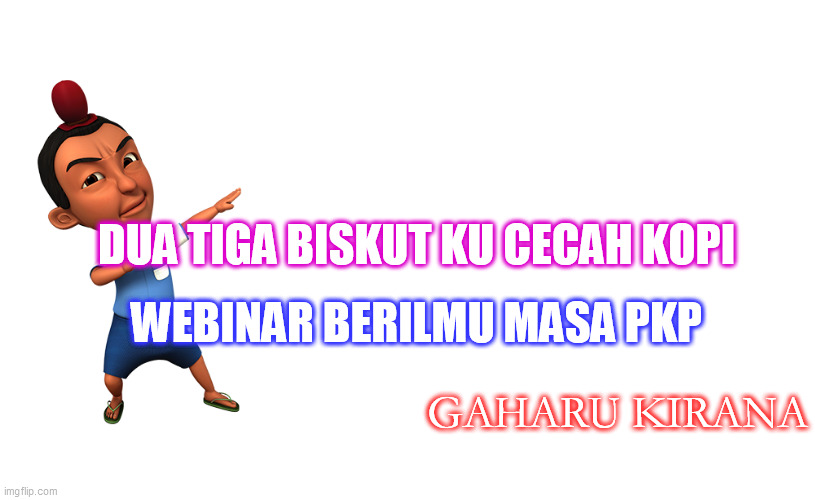 Jarjit Upin Ipin | DUA TIGA BISKUT KU CECAH KOPI; WEBINAR BERILMU MASA PKP; GAHARU KIRANA | image tagged in jarjit upin ipin | made w/ Imgflip meme maker