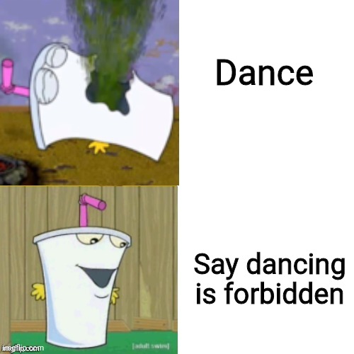 Master Shake Hotline bling | Dance; Say dancing is forbidden | image tagged in master shake hotline bling,memes | made w/ Imgflip meme maker