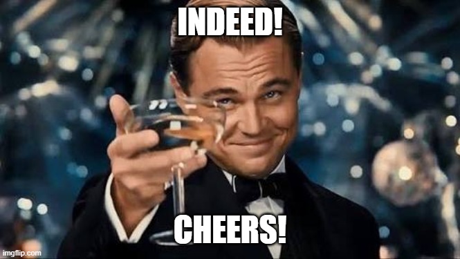 Congratulations Man! | INDEED! CHEERS! | image tagged in congratulations man | made w/ Imgflip meme maker