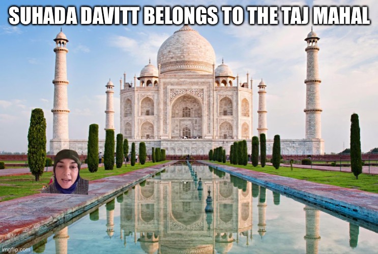 SUHADA DAVITT BELONGS TO THE TAJ MAHAL | image tagged in muslim | made w/ Imgflip meme maker