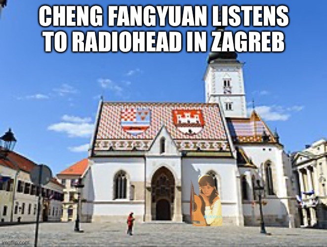 CHENG FANGYUAN LISTENS TO RADIOHEAD IN ZAGREB | image tagged in radiohead | made w/ Imgflip meme maker