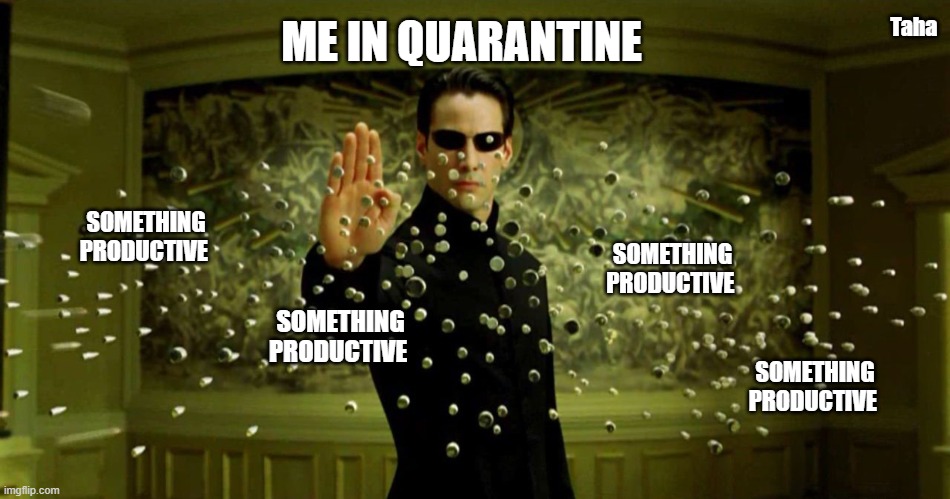 Neo in quarantine | Taha; ME IN QUARANTINE; SOMETHING PRODUCTIVE; SOMETHING PRODUCTIVE; SOMETHING PRODUCTIVE; SOMETHING PRODUCTIVE | image tagged in matrix,the matrix,neo,quarantine,lazy | made w/ Imgflip meme maker