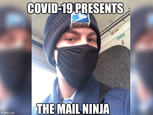 Mail ninja | COVID-19 PRESENTS; THE MAIL NINJA | image tagged in post office,covid-19,covid19,coronavirus | made w/ Imgflip meme maker