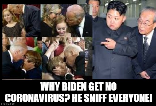 Why Biden Get No Coronavirus?  He Sniff Everyone! | image tagged in kim jung un,biden,democrats | made w/ Imgflip meme maker