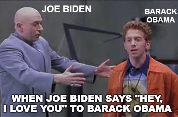 "You mean, I have to endorse this loser? Ugh, okay, let's get it over with ...." | BARACK OBAMA; JOE BIDEN; WHEN JOE BIDEN SAYS "HEY, I LOVE YOU" TO BARACK OBAMA | image tagged in barack obama,joe biden,sordid love story | made w/ Imgflip meme maker