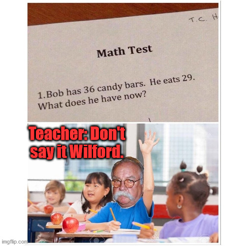 It is a simple answer, but they are looking for a number ... maybe a blood sugar number? | Teacher: Don't say it Wilford. | image tagged in wilford brimley,diabetes,school | made w/ Imgflip meme maker