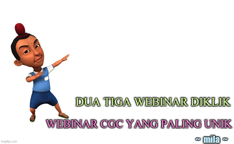 Jarjit Upin Ipin | DUA TIGA WEBINAR DIKLIK; WEBINAR CGC YANG PALING UNIK; ~  mila  ~ | image tagged in jarjit upin ipin | made w/ Imgflip meme maker