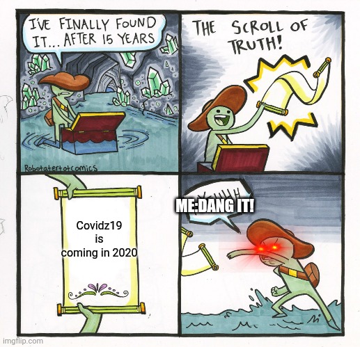 The Scroll Of Truth | Covidz19 is coming in 2020; ME:DANG IT! | image tagged in memes,the scroll of truth | made w/ Imgflip meme maker