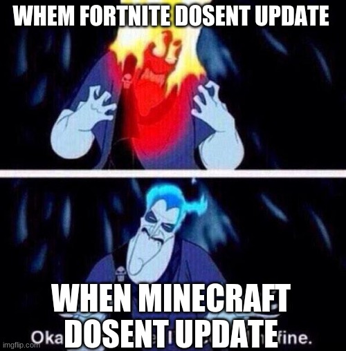 Hades | WHEM FORTNITE DOSENT UPDATE; WHEN MINECRAFT DOSENT UPDATE | image tagged in hades | made w/ Imgflip meme maker