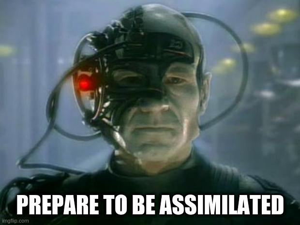 Locutus of Borg | PREPARE TO BE ASSIMILATED | image tagged in locutus of borg | made w/ Imgflip meme maker