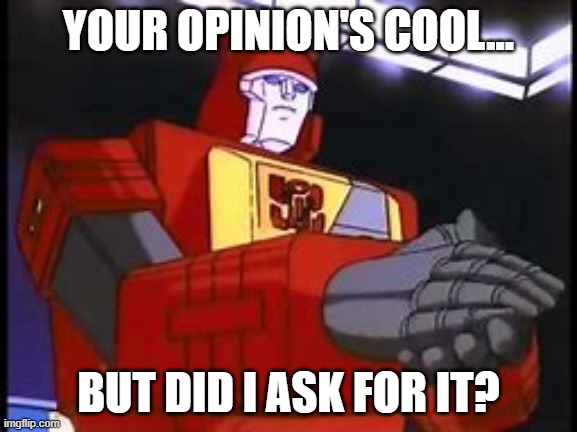 Blaster Didn't ask For Your Opinion | YOUR OPINION'S COOL... BUT DID I ASK FOR IT? | image tagged in memes,blaster applauding,transformers g1,blaster,i didn't ask | made w/ Imgflip meme maker