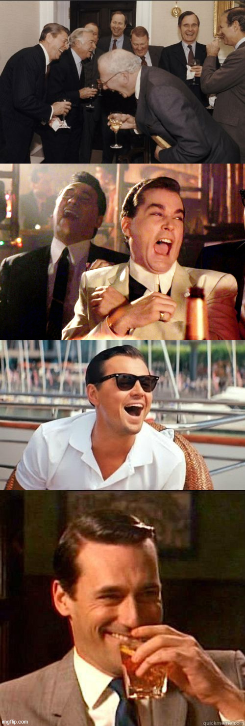 image tagged in memes,laughing men in suits,leonardo dicaprio wolf of wall street,laughing don draper,good fellas hilarious | made w/ Imgflip meme maker