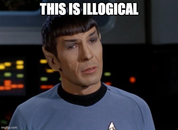 Spock Illogical | THIS IS ILLOGICAL | image tagged in spock illogical | made w/ Imgflip meme maker