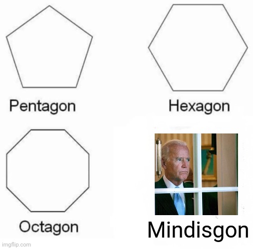 Pentagon Hexagon Octagon | Mindisgon | image tagged in memes,pentagon hexagon octagon | made w/ Imgflip meme maker