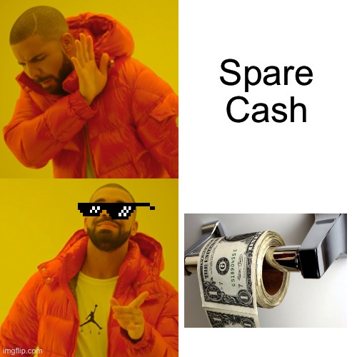 Drake Hotline Bling Meme | Spare Cash | image tagged in memes,drake hotline bling | made w/ Imgflip meme maker
