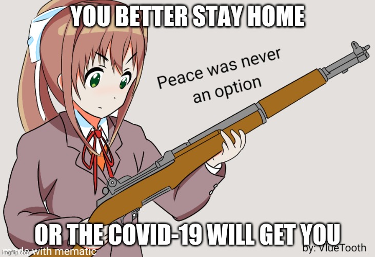 Covid-19 anime meme | YOU BETTER STAY HOME; OR THE COVID-19 WILL GET YOU | image tagged in funny,anime | made w/ Imgflip meme maker