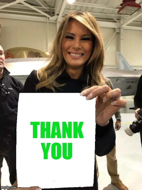 Melania Trump blank sheet | THANK
YOU | image tagged in melania trump blank sheet | made w/ Imgflip meme maker