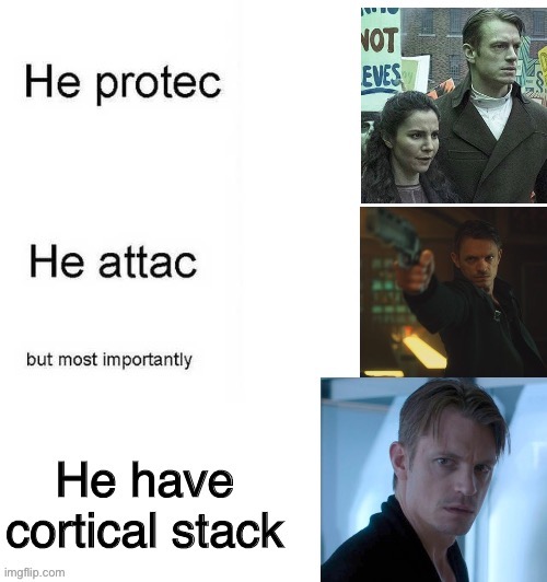 Been getting into that Altered Carbon vibe | image tagged in altered carbon,funny memes,he protec he attac but most importantly,takeshi kovacs | made w/ Imgflip meme maker