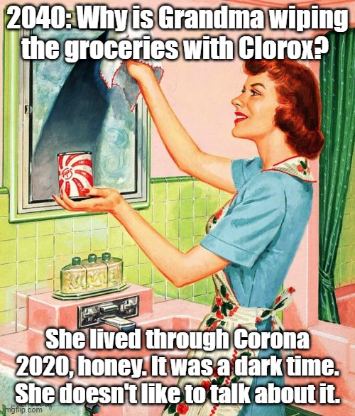 Corona Grandma | 2040: Why is Grandma wiping the groceries with Clorox? She lived through Corona 2020, honey. It was a dark time.  She doesn't like to talk about it. | image tagged in corona grandma | made w/ Imgflip meme maker