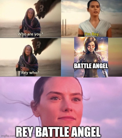 Rey is  a alita battle angel | BATTLE ANGEL; REY BATTLE ANGEL | image tagged in rey skywalker,alitabattleangel,alita,star wars,memes,rey | made w/ Imgflip meme maker