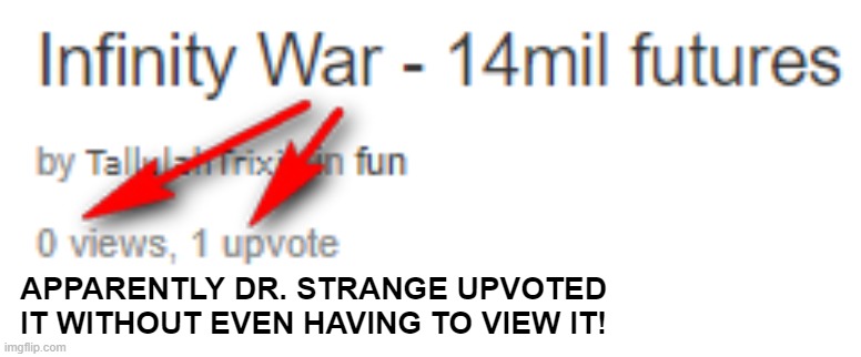 APPARENTLY DR. STRANGE UPVOTED
IT WITHOUT EVEN HAVING TO VIEW IT! | made w/ Imgflip meme maker