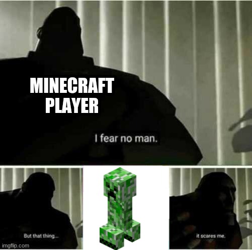 I fear no man | MINECRAFT PLAYER | image tagged in i fear no man | made w/ Imgflip meme maker