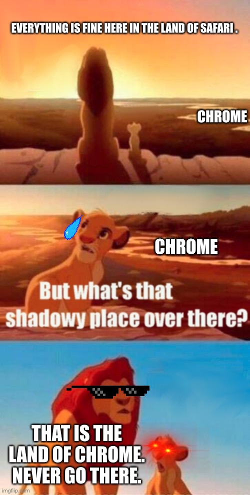 Simba Shadowy Place Meme | EVERYTHING IS FINE HERE IN THE LAND OF SAFARI . CHROME; CHROME; THAT IS THE LAND OF CHROME. NEVER GO THERE. | image tagged in memes,simba shadowy place | made w/ Imgflip meme maker