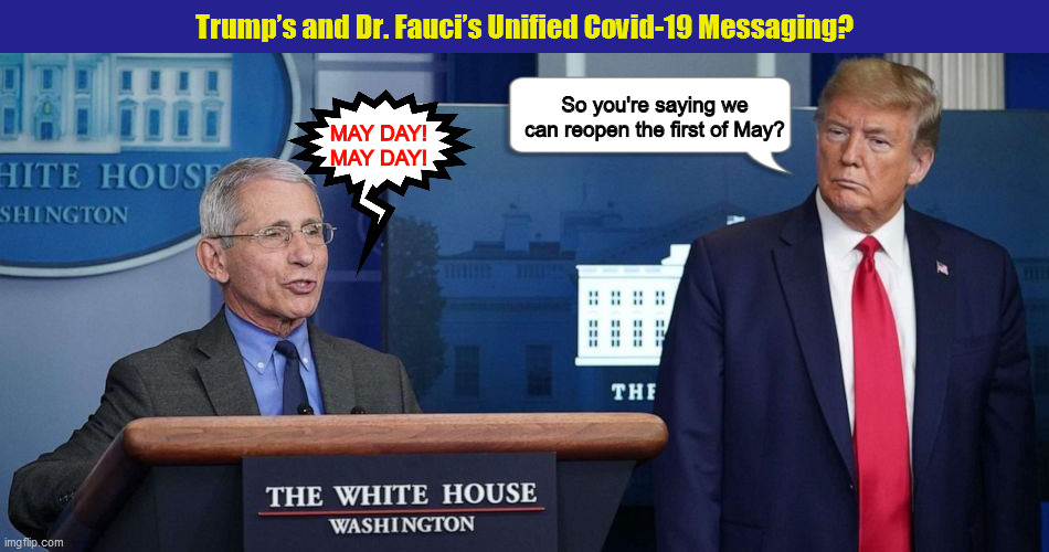 Trump’s and Dr. Fauci’s Unified Covid-19 Messaging? | image tagged in trump,fauci,coronavirus,memes,covid-19,dr fauci | made w/ Imgflip meme maker