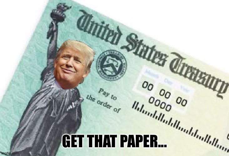 Trumpcash | GET THAT PAPER... | image tagged in trumpcash | made w/ Imgflip meme maker