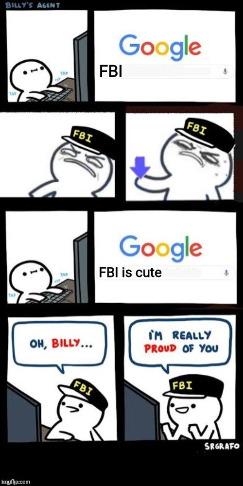 FBI | FBI; FBI is cute | image tagged in billy's agent downvote,for you | made w/ Imgflip meme maker