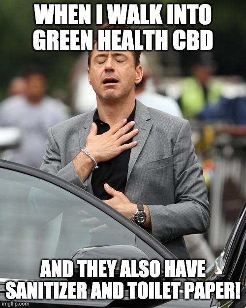 Relief | WHEN I WALK INTO
GREEN HEALTH CBD; AND THEY ALSO HAVE SANITIZER AND TOILET PAPER! | image tagged in relief | made w/ Imgflip meme maker