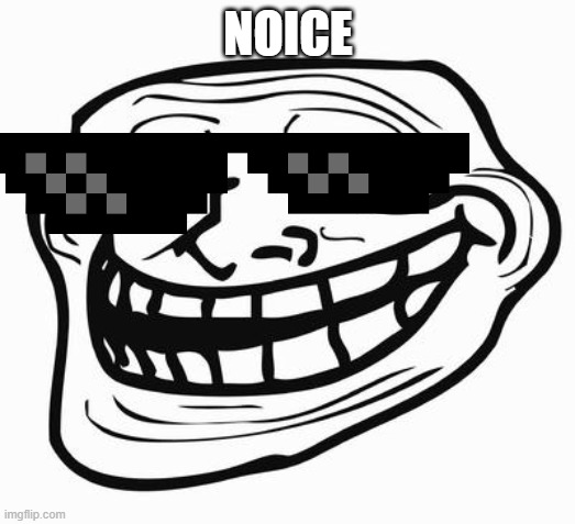 Trollface | NOICE | image tagged in trollface | made w/ Imgflip meme maker