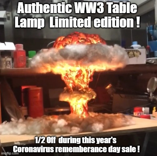 The Future is on sale ! | Authentic WW3 Table Lamp  Limited edition ! 1/2 Off  during this year's  Coronavirus rememberance day sale ! | image tagged in coronavirus,ww3 | made w/ Imgflip meme maker