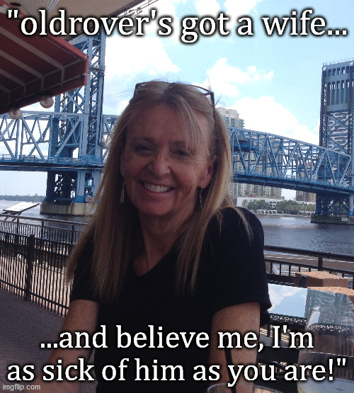 "oldrover's got a wife... ...and believe me, I'm as sick of him as you are!" | made w/ Imgflip meme maker