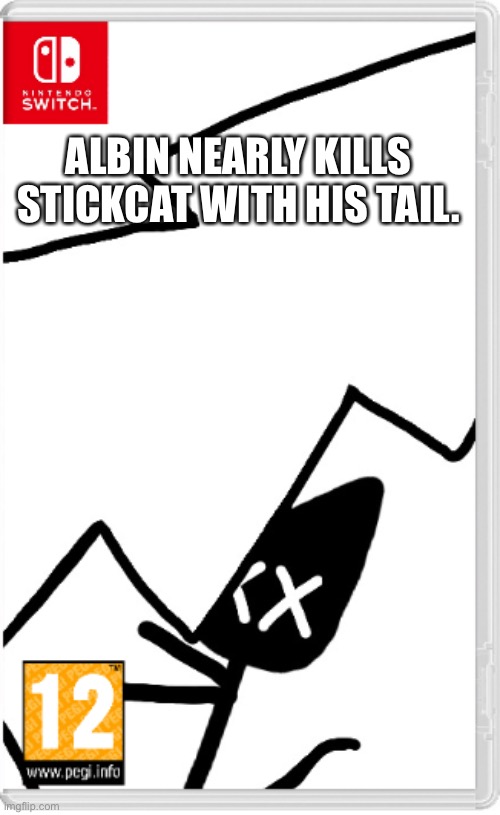 All of his bones are broken. | ALBIN NEARLY KILLS STICKCAT WITH HIS TAIL. | made w/ Imgflip meme maker